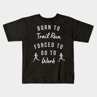 Born to Trail Run Forced to Go to Work Women Runner Kids T-Shirt